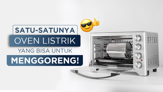 Satu-satunya Oven Listrik yang bisa untuk Menggoreng!