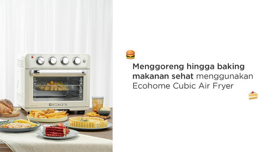 Menggoreng hingga baking makanan sehat menggunakan Ecohome Cubic Air Fryer