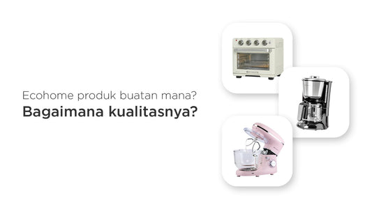 Ecohome produk buatan mana? Bagaimana kualitasnya?