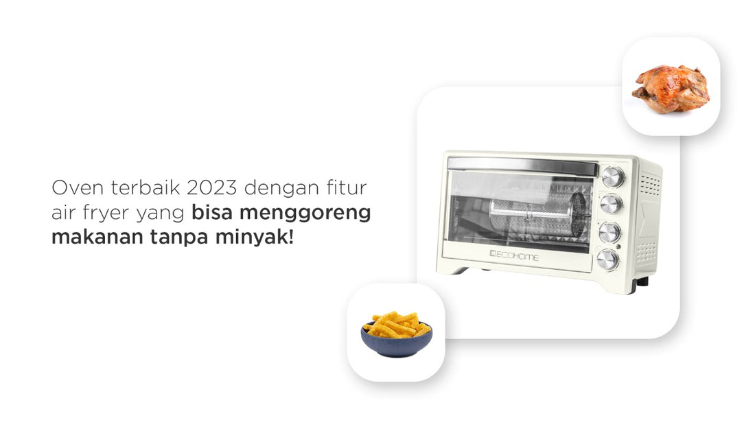 Over terbaik 2023 dengan fitur air fryer yang bisa menggoreng makanan tanpa minyak!