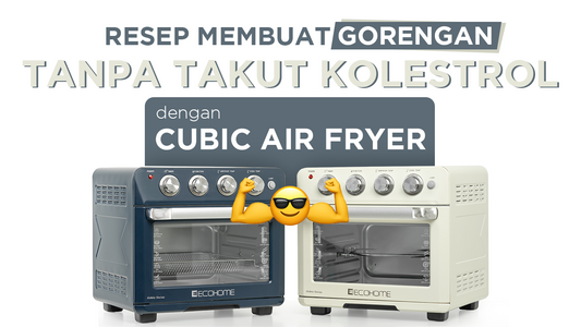 Resep membuat gorengan tanpa takut kolestrol dengan Cubic Air Fryer