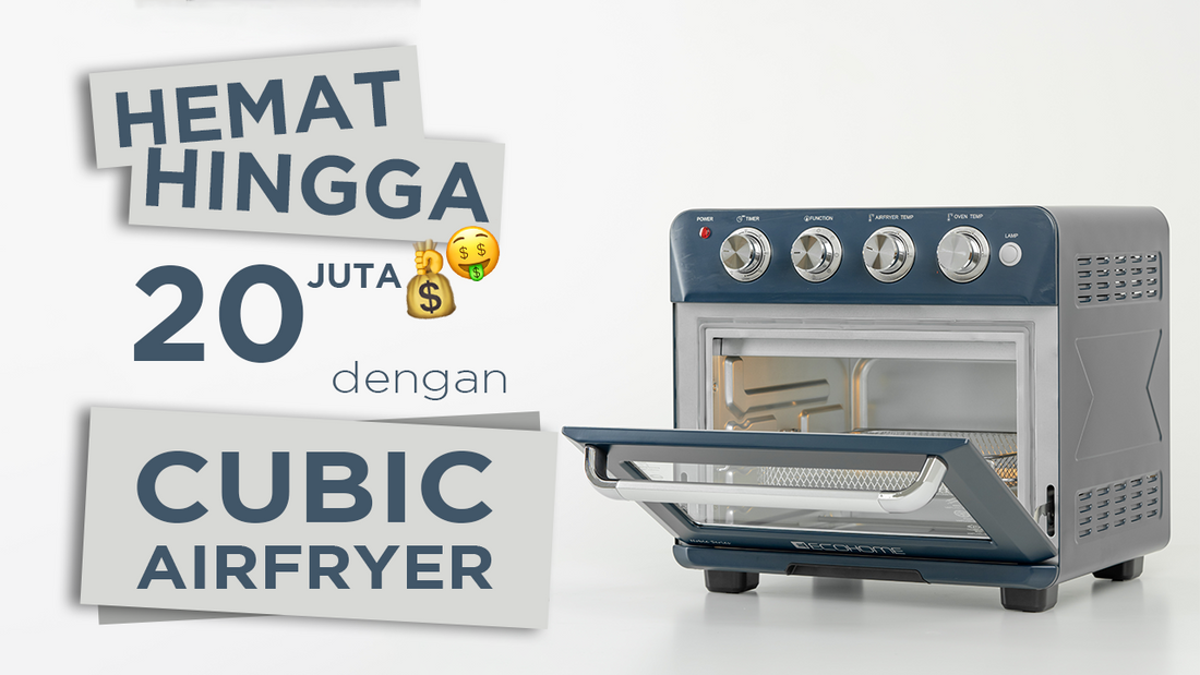 Hemat hingga 20 juta dengan Cubic Air Fryer