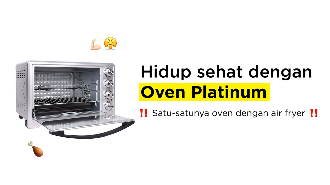 Hidup sehat dengan Oven Platinum (Satu-satunya Oven dengan Airfryer)