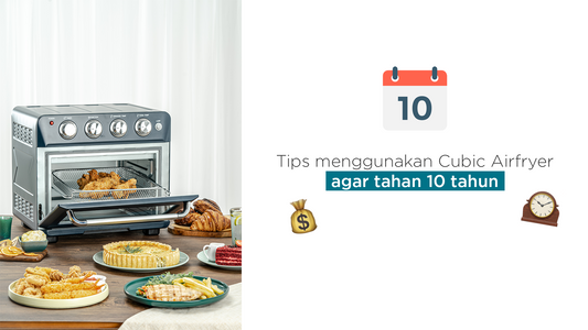 Tips menggunakan Cubic Airfryer agar tahan 10 tahun