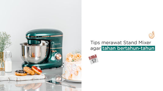 Tips merawat Stand Mixer agar tahan bertahun-tahun