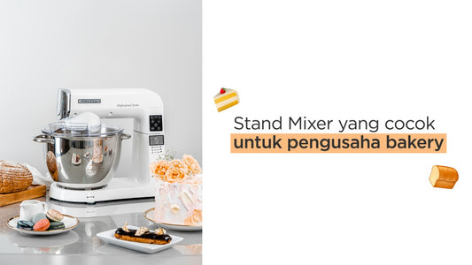 Stand Mixer yang cocok untuk pengusaha bakery