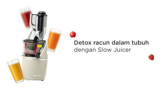 Detox racun dalam tubuh dengan Slow Juicer