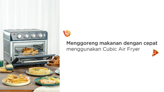 Menggoreng makanan dengan cepat menggunakan Cubic Air Fryer