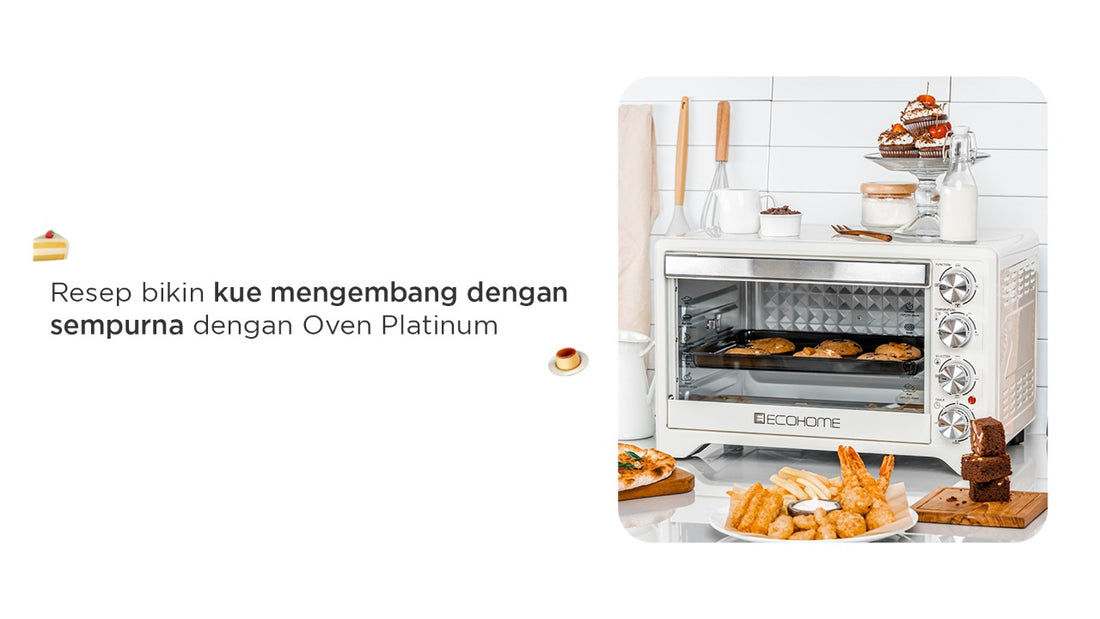 Resep bikin kue mengembang dengan sempurna dengan Oven Platinum