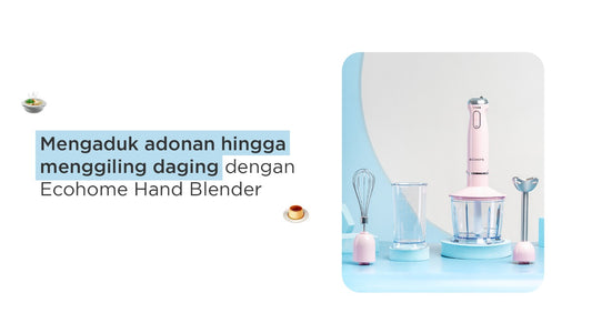 Mengaduk adonan hingga menggiling daging dengan Ecohome Hand Blender