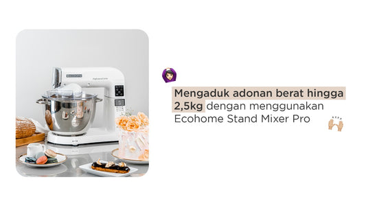 Mengaduk adonan berat hingga 2,5kg dengan menggunakan Ecohome Stand Mixer Pro