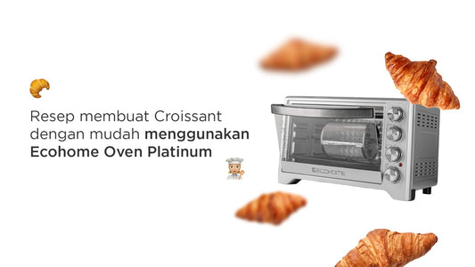 Resep membuat Croissant dengan mudah menggunakan Ecohome Oven Platinum