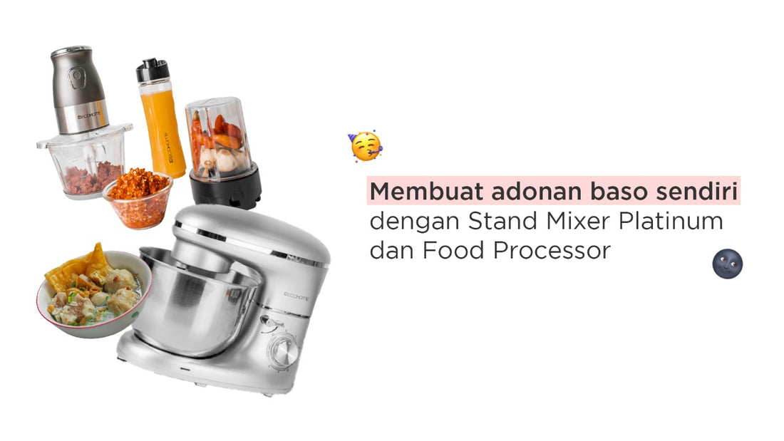 Membuat adonan baso sendiri dengan Stand Mixer Platinum dan Food Processor