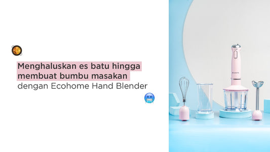 Menghaluskan es batu hingga membuat bumbu masakan dengan Ecohome Hand Blender