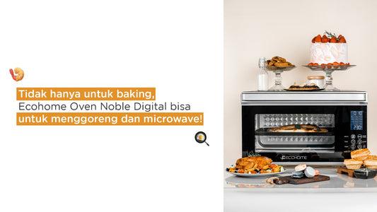 Tidak hanya untuk baking, Ecohome Oven Noble Digital bisa untuk menggoreng dan microwave!
