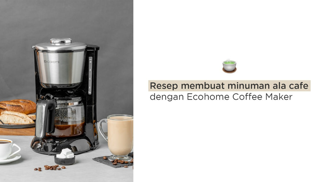 Resep membuat minuman ala cafe dengan Ecohome Coffee Maker