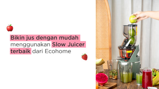 Bikin jus dengan mudah menggunakan Slow Juicer terbaik dari Ecohome