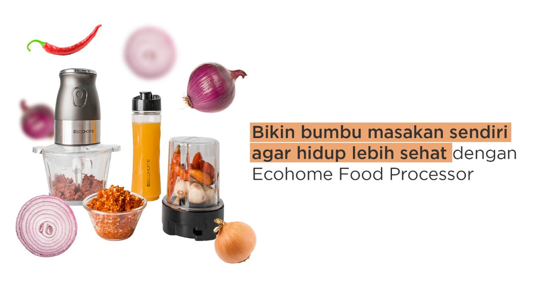 Bikin bumbu masakan sendiri agar hidup lebih sehat dengan Ecohome Food Processor