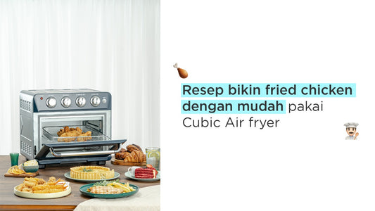 Resep bikin fried chicken dengan mudah menggunakan Cubic Airfryer
