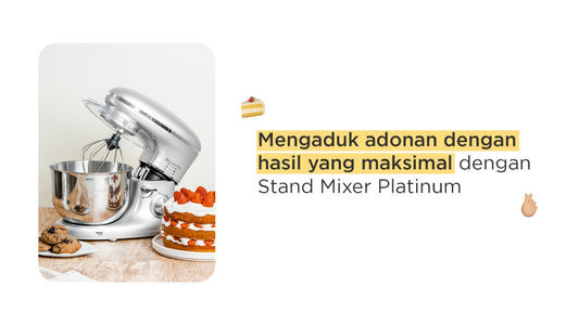 Mengaduk adonan dengan hasil yang maksimal dengan Stand Mixer Platinum