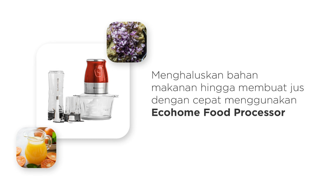 Menghaluskan bahan makanan hingga membuat jus dengan cepat menggunakan Ecohome Food Processor