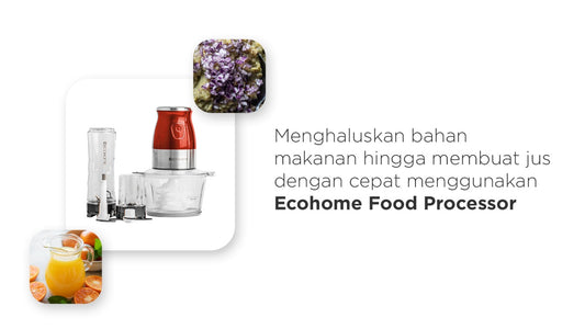 Menghaluskan bahan makanan hingga membuat jus dengan cepat menggunakan Ecohome Food Processor