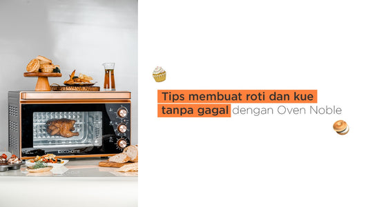 Tips membuat roti dan kue tanpa gagal dengan Oven Noble